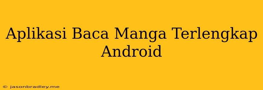 Aplikasi Baca Manga Terlengkap Android