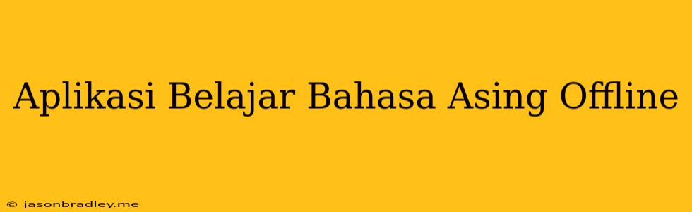 Aplikasi Belajar Bahasa Asing Offline