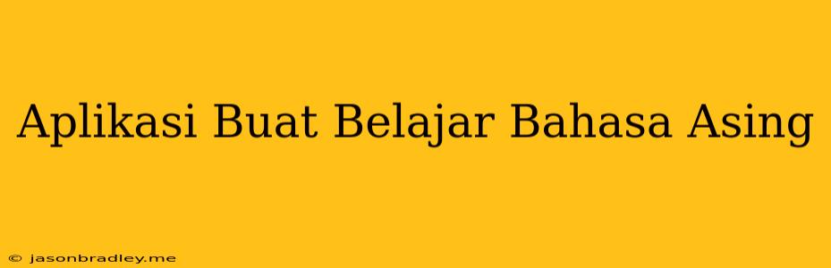 Aplikasi Buat Belajar Bahasa Asing