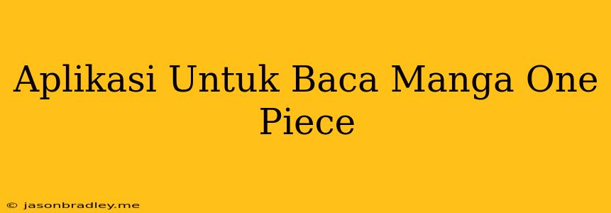 Aplikasi Untuk Baca Manga One Piece