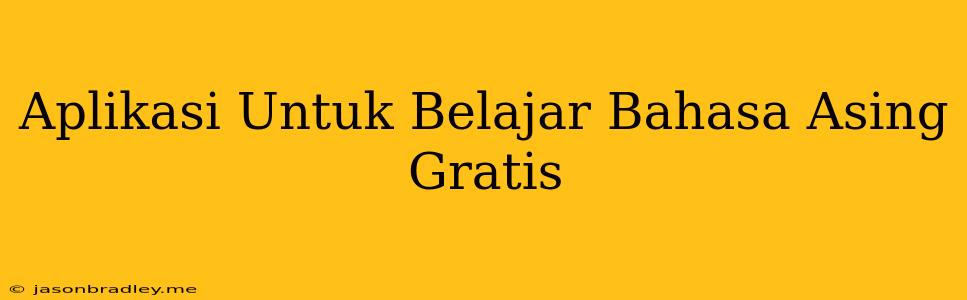 Aplikasi Untuk Belajar Bahasa Asing Gratis