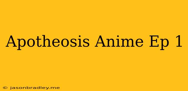 Apotheosis Anime Ep 1