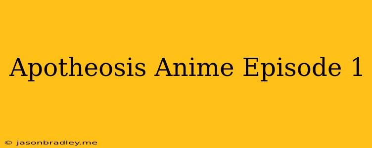 Apotheosis Anime Episode 1