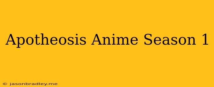 Apotheosis Anime Season 1