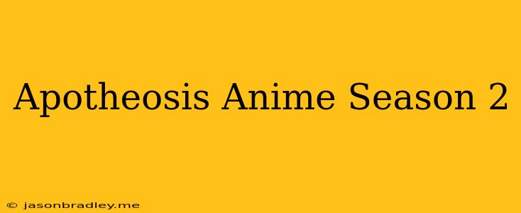 Apotheosis Anime Season 2