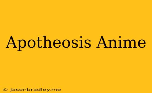 Apotheosis Anime