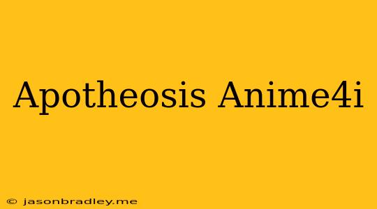 Apotheosis Anime4i