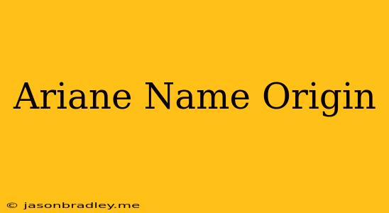 Ariane Name Origin