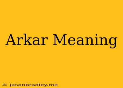 Arkar Meaning