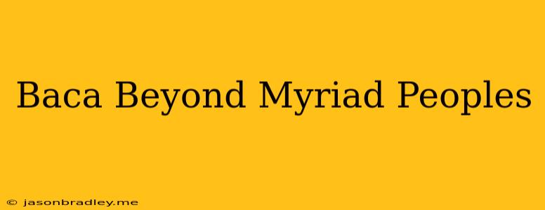 Baca Beyond Myriad Peoples