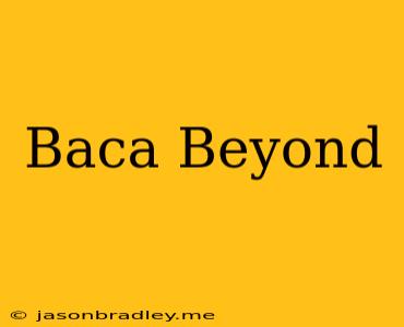 Baca Beyond