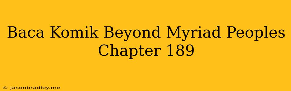 Baca Komik Beyond Myriad Peoples Chapter 189