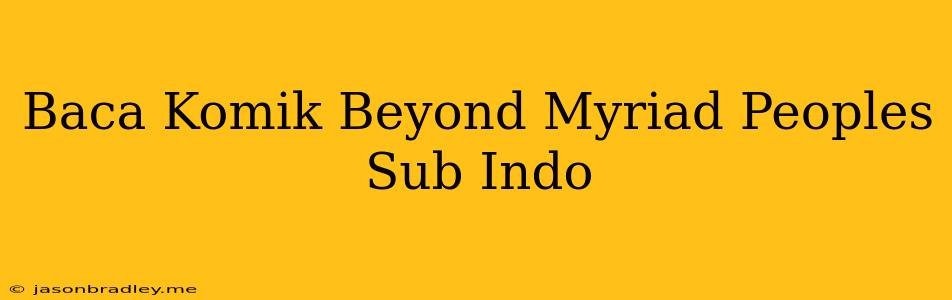 Baca Komik Beyond Myriad Peoples Sub Indo