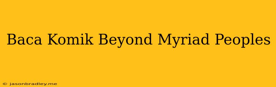 Baca Komik Beyond Myriad Peoples