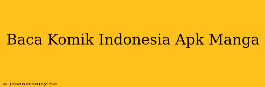 Baca Komik Indonesia Apk Manga