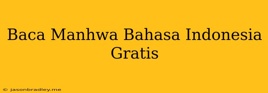 Baca Manhwa Bahasa Indonesia Gratis