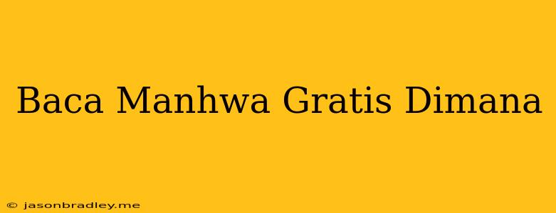 Baca Manhwa Gratis Dimana