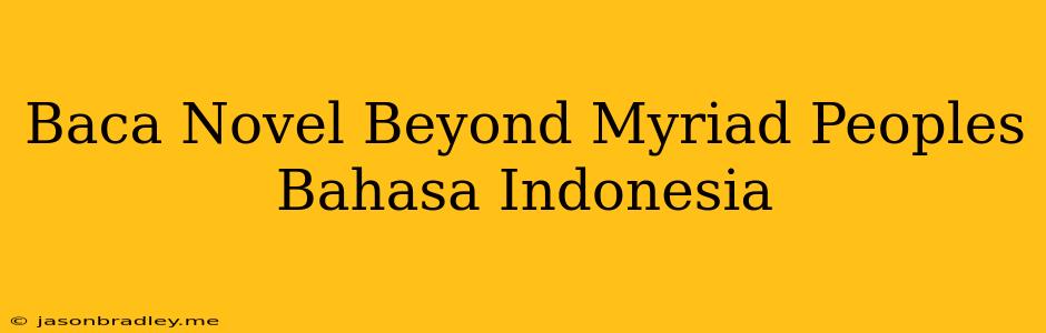 Baca Novel Beyond Myriad Peoples Bahasa Indonesia