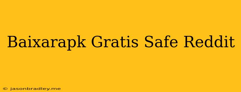 Baixarapk.gratis Safe Reddit