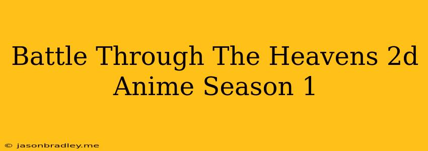 Battle Through The Heavens 2d Anime Season 1