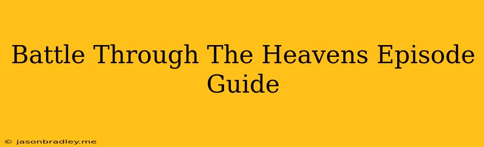 Battle Through The Heavens Episode Guide