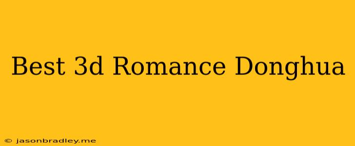 Best 3d Romance Donghua