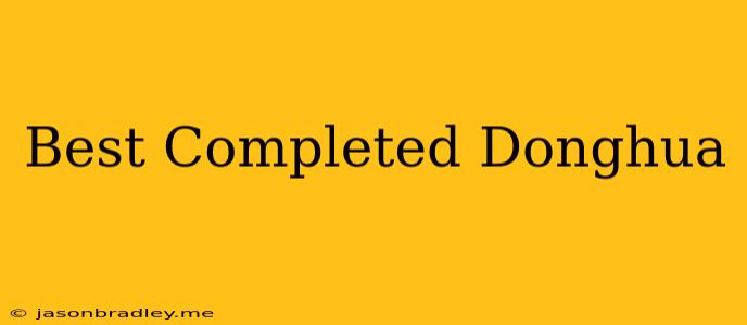 Best Completed Donghua