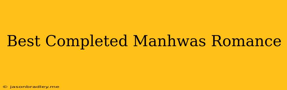 Best Completed Manhwas Romance