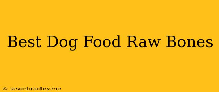 Best Dog Food Raw Bones