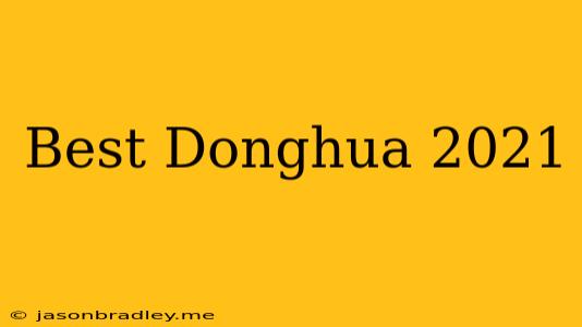 Best Donghua 2021