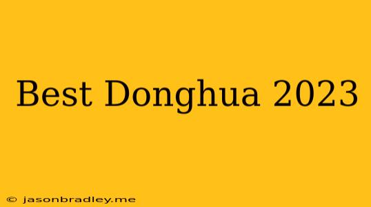 Best Donghua 2023