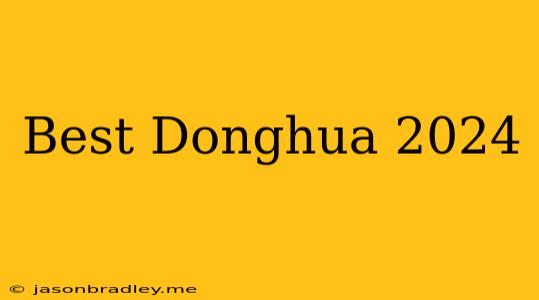 Best Donghua 2024