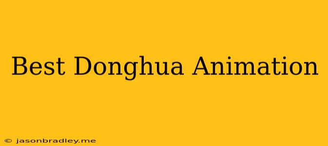 Best Donghua Animation