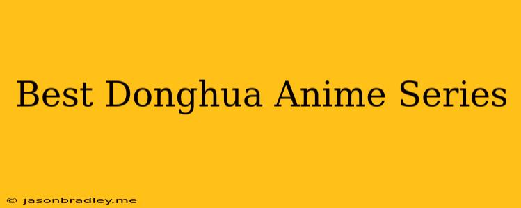 Best Donghua Anime Series