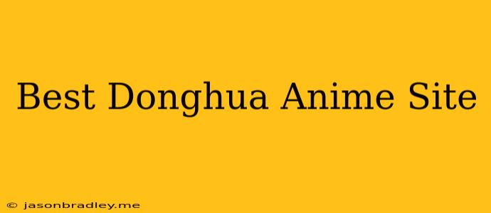 Best Donghua Anime Site