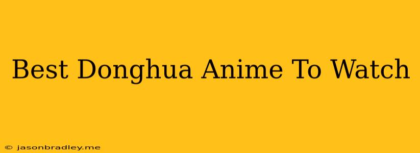 Best Donghua Anime To Watch