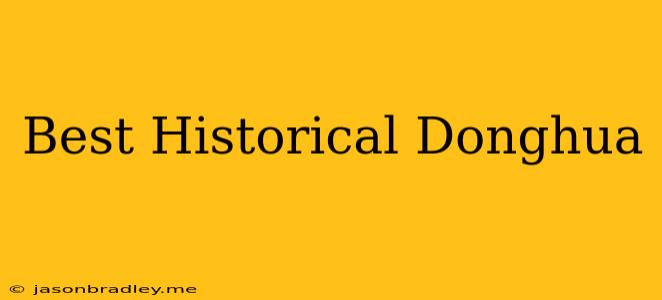 Best Historical Donghua