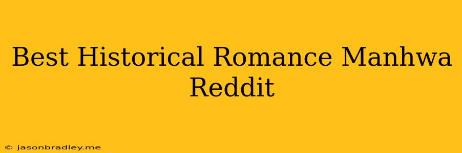 Best Historical Romance Manhwa Reddit