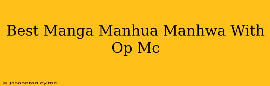 Best Manga/manhua/manhwa With Op Mc