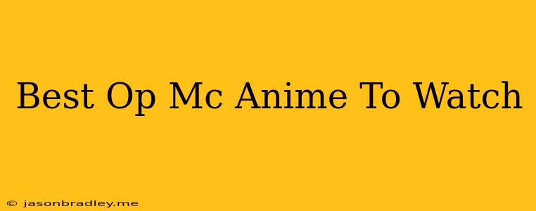 Best Op Mc Anime To Watch