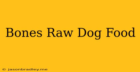 Bones Raw Dog Food