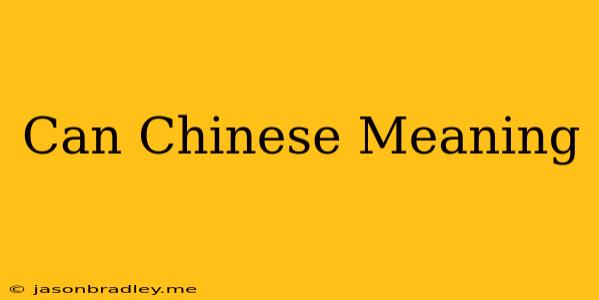 Can Chinese Meaning