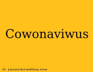 Cowonaviwus