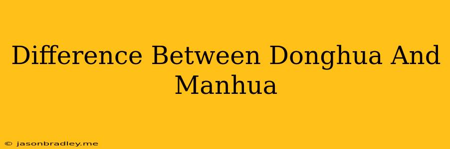 Difference Between Donghua And Manhua