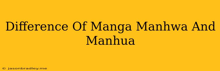 Difference Of Manga Manhwa And Manhua