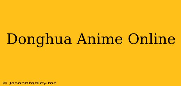 Donghua Anime Online