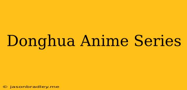 Donghua Anime Series