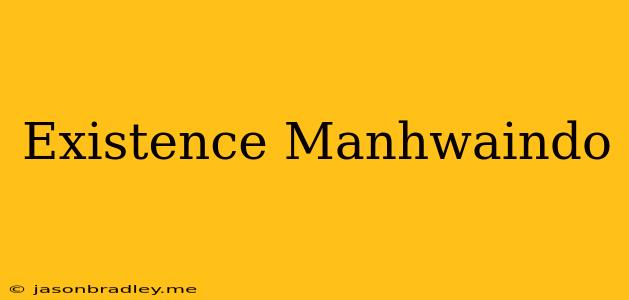 Existence Manhwaindo