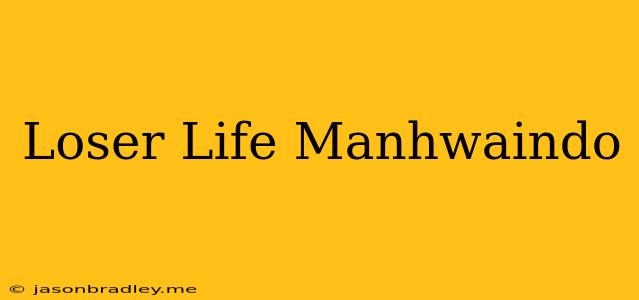 Loser Life Manhwaindo