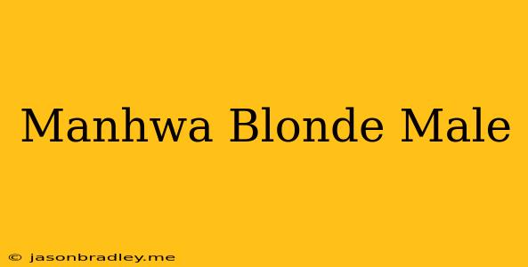 Manhwa Blonde Male